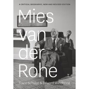 Schulze, Franz Mies van der Rohe: A Critical Biography, New and Revised Edition Schulze, Franz Mies van der Rohe: A Critical Biography, New and Revised Edition