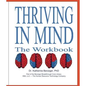 Benziger Ph.D., Katherine Thriving in Mind: The Workbook Benziger Ph.D., Katherine Thriving in Mind: The Workbook