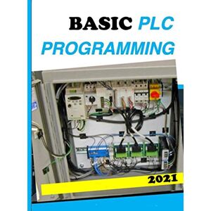 of Ladder Logic Programming, Basic Concepts BASIC PLC PROGRAMMING: A Practical Guide to Ladder Logic of Ladder Logic Programming, Basic Concepts BASIC PLC PROGRAMMING: A Practical Guide to Ladder Logic