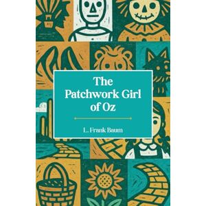 Baumatic The Patchwork Girl of Oz: The Seventh Book in the Oz Series Baumatic The Patchwork Girl of Oz: The Seventh Book in the Oz Series