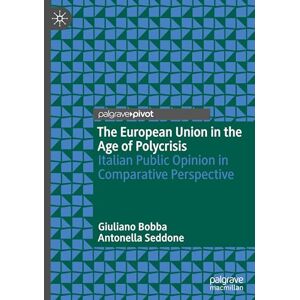 Bobba, Giuliano The European Union in the Age of Polycrisis: Italian Public Opinion in Comparative Perspective Bobba, Giuliano The European Union in the Age of Polycrisis: Italian Public Opinion in Comparative Perspective
