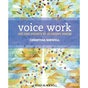 Shewell, Christina Voice Work: Art and Science in Changing Voices Shewell, Christina Voice Work: Art and Science in Changing Voices