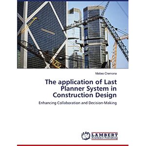 Cremona, Matteo The application of Last Planner System in Construction Design: Enhancing Collaboration and Decision-Making Cremona, Matteo The application of Last Planner System in Construction Design: Enhancing Collaboration and Decision-Making