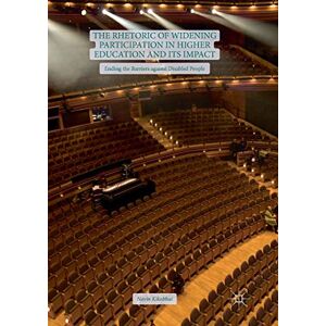 Kikabhai, Navin The Rhetoric of Widening Participation in Higher Education and its Impact: Ending the Barriers against Disabled People Kikabhai, Navin The Rhetoric of Widening Participation in Higher Education and its Impact: Ending the Barriers against Disabled People