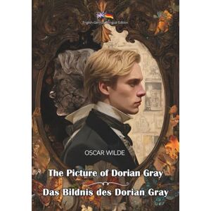 Wilde, Oscar The Picture of Dorian Gray / Das Bildnis des Dorian Gray: English–German Bilingual Edition Zweisprachige Ausgabe Englisch–Deutsch Wilde, Oscar The Picture of Dorian Gray / Das Bildnis des Dorian Gray: English–German Bilingual Edition Zweisprachige Ausgabe Englisch–Deutsch