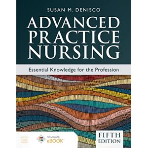 DeNisco, Susan M. Advanced Practice Nursing: Essential Knowledge for the Profession DeNisco, Susan M. Advanced Practice Nursing: Essential Knowledge for the Profession
