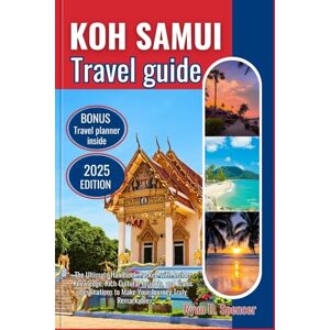Spencer, Ryan D. KOH SAMUI TRAVEL GUIDE 2025: The Ultimate Handbook Packed with Insider Knowledge, Rich Cultural Insights, and Iconic Destinations to Make Your Journey Truly Remarkable Spencer, Ryan D. KOH SAMUI TRAVEL GUIDE 2025: The Ultimate Handbook Packed with Insider Knowledge, Rich Cultural Insights, and Iconic Destinations to Make Your Journey Truly Remarkable