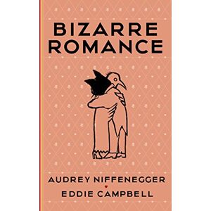 Niffenegger, Audrey Bizarre Romance Niffenegger, Audrey Bizarre Romance