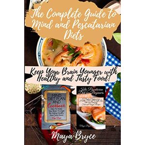 Bryce, Maya The Complete Guide to Mind and Pescatarian Diets: Keep Your Brain Younger with Healthy and Tasty Food! Bryce, Maya The Complete Guide to Mind and Pescatarian Diets: Keep Your Brain Younger with Healthy and Tasty Food!