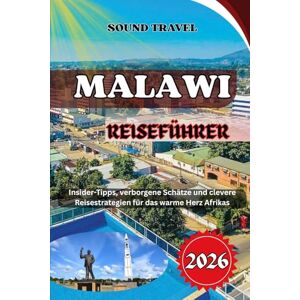 Travel, Sound MALAWI-REISEFÜHRER 2026: Insider-Tipps, verborgene Schätze und clevere Reisestrategien für das warme Herz Afrikas Travel, Sound MALAWI-REISEFÜHRER 2026: Insider-Tipps, verborgene Schätze und clevere Reisestrategien für das warme Herz Afrikas
