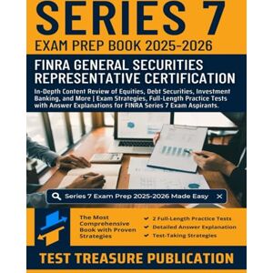 Publication, Test Treasure Series 7 Exam Prep Book 2025-2026: Master FINRA's General Securities Representative Exam with In-Depth Content Review of Equities, Debt Securities, Investment Banking Full-Length Practice Tests Publication, Test Treasure Series 7 Exam Prep Book 2025-2026: Master FINRA's General Securities Representative Exam with In-Depth Content Review of Equities, Debt Securities, Investment Banking Full-Length Practice Tests
