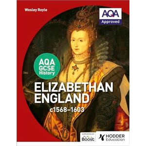 Royle, Wesley AQA GCSE History: Elizabethan England, c1568-1603 Royle, Wesley AQA GCSE History: Elizabethan England, c1568-1603
