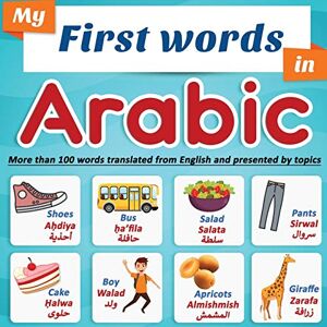 EN Editions, Easy-Arabic-Now My First Words in Arabic: more than 100 words translated from English and presented by topics: Arabic learning book for kids Full-color bilingual picture book, ages 2+. EN Editions, Easy-Arabic-Now My First Words in Arabic: more than 100 words translated from English and presented by topics: Arabic learning book for kids Full-color bilingual picture book, ages 2+.