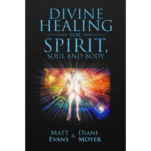 Evans, Matt Divine Healing for Spirit, Soul & Body Evans, Matt Divine Healing for Spirit, Soul & Body