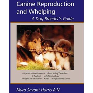 Savant-Harris, Myra Canine Reproduction and Whelping: A Dog Breeder's Guide Savant-Harris, Myra Canine Reproduction and Whelping: A Dog Breeder's Guide