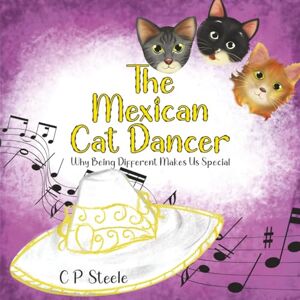 STEELE, C P THE MEXICAN CAT DANCER: WHY BEING DIFFERENT MAKES US SPECIAL STEELE, C P THE MEXICAN CAT DANCER: WHY BEING DIFFERENT MAKES US SPECIAL