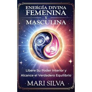 Silva Energía divina femenina y masculina: Libere su poder interior y alcance el verdadero equilibrio Silva Energía divina femenina y masculina: Libere su poder interior y alcance el verdadero equilibrio