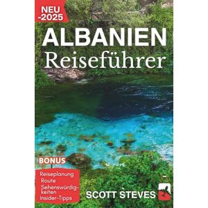 Scott Albanien Reiseführer 2025: Entdecke Albanien von Berat aus – Dein unverzichtbarer Begleiter zu Küstenorten, osmanischen Dörfern und Bergstraßen Scott Albanien Reiseführer 2025: Entdecke Albanien von Berat aus – Dein unverzichtbarer Begleiter zu Küstenorten, osmanischen Dörfern und Bergstraßen