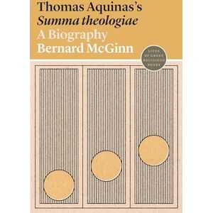 McGinn, Bernard Thomas Aquinas's Summa theologiae: A Biography: 41 (Lives of Great Religious Books) McGinn, Bernard Thomas Aquinas's Summa theologiae: A Biography: 41 (Lives of Great Religious Books)