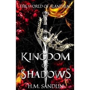 Sandlin, H.M. Kingdom of Shadows: An epic romantic fantasy: 1 (The World of Alandrial) Sandlin, H.M. Kingdom of Shadows: An epic romantic fantasy: 1 (The World of Alandrial)