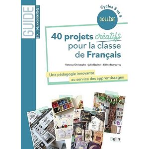 Retrouvey, Céline 40 projets créatifs pour la classe de français: Une pédagogie innovante au service des apprentissages Retrouvey, Céline 40 projets créatifs pour la classe de français: Une pédagogie innovante au service des apprentissages
