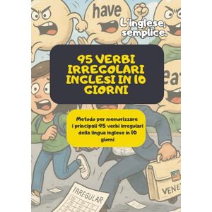 Voltolina, Giulia 95 Verbi Irregolari Inglesi in 10 giorni : metodo per memorizzare i principali 95 verbi irregolari della lingua inglese in 10 giorni: Supera uno degli ostacoli più duri dell'inglese Voltolina, Giulia 95 Verbi Irregolari Inglesi in 10 giorni : metodo per memorizzare i principali 95 verbi irregolari della lingua inglese in 10 giorni: Supera uno degli ostacoli più duri dell'inglese