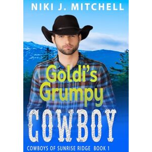 Mitchell, Niki J. Goldi's Grumpy Cowboy (Cowboys of Sunrise Ridge) Mitchell, Niki J. Goldi's Grumpy Cowboy (Cowboys of Sunrise Ridge)