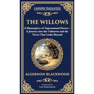 Blackwood, Algernon The Willows: A Classic Supernatural Horror Story Haunting Encounters in the Wilderness (Deluxe Hardbound Edition): 259 (Library of Alexandria) Blackwood, Algernon The Willows: A Classic Supernatural Horror Story Haunting Encounters in the Wilderness (Deluxe Hardbound Edition): 259 (Library of Alexandria)