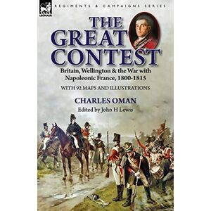 Oman, Charles The Great Contest: Britain, Wellington & the War with Napoleonic France, 1800-1815 Oman, Charles The Great Contest: Britain, Wellington & the War with Napoleonic France, 1800-1815