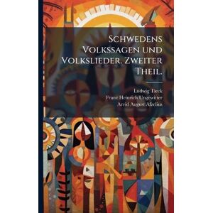 Tieck, Ludwig Schwedens Volkssagen und Volkslieder. Zweiter Theil. Tieck, Ludwig Schwedens Volkssagen und Volkslieder. Zweiter Theil.