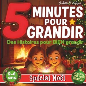 K. Louzou, Juliette Histoires de Noël 5 minutes pour grandir livre pour enfants de 2 à 6 ans: des Histoires pour BIEN grandir illustrées en couleur La magie de Noël et ses plus belles valeurs K. Louzou, Juliette Histoires de Noël 5 minutes pour grandir livre pour enfants de 2 à 6 ans: des Histoires pour BIEN grandir illustrées en couleur La magie de Noël et ses plus belles valeurs
