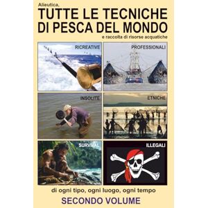 Marcucci, Gianni Alieutica, tutte le tecniche di pesca del mondo: SECONDO VOLUME Marcucci, Gianni Alieutica, tutte le tecniche di pesca del mondo: SECONDO VOLUME