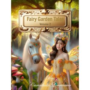 Loreweaver, Mr. Carenthalis Fairy Garden Tales: Volume 2 Loreweaver, Mr. Carenthalis Fairy Garden Tales: Volume 2