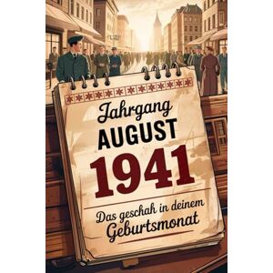 Orden, Udo Jahrgang August 1941: Das geschah in deinem Geburtsmonat: Ein besonderes Geschenk für alle, die im August 1941 geboren wurden – Die wichtigsten Ereignisse deines ersten Lebensmonats Orden, Udo Jahrgang August 1941: Das geschah in deinem Geburtsmonat: Ein besonderes Geschenk für alle, die im August 1941 geboren wurden – Die wichtigsten Ereignisse deines ersten Lebensmonats