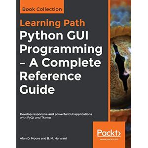Moore, Alan D. Python GUI Programming A Complete Reference Guide: Develop responsive and powerful GUI applications with PyQt and Tkinter Moore, Alan D. Python GUI Programming A Complete Reference Guide: Develop responsive and powerful GUI applications with PyQt and Tkinter