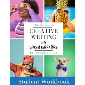 Rice, Veldorah J Creative Writing with Wacky Narrators: Student Workbook Rice, Veldorah J Creative Writing with Wacky Narrators: Student Workbook