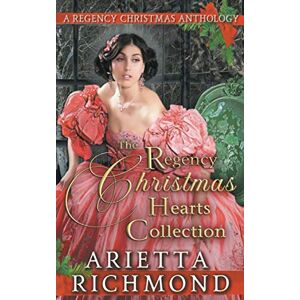 Richmond, Arietta The Regency Christmas Hearts Collection: A Regency Christmas Anthology (Regency Seasons Collections) Richmond, Arietta The Regency Christmas Hearts Collection: A Regency Christmas Anthology (Regency Seasons Collections)