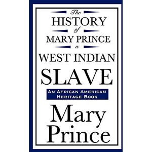 Prince, Mary The History of Mary Prince, a West Indian Slave (an African American Heritage Book) Prince, Mary The History of Mary Prince, a West Indian Slave (an African American Heritage Book)
