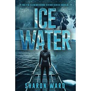 Ward, Sharon Ice Water: The Fin Fleming Scuba Diving Mystery Series (Fin Fleming Scuba Diving Mysteries) Ward, Sharon Ice Water: The Fin Fleming Scuba Diving Mystery Series (Fin Fleming Scuba Diving Mysteries)