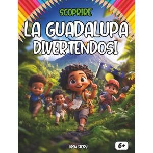 Story, Open Scoprire la Guadalupa divertendosi: Un viaggio educativo e divertente alla scoperta della storia, della cultura e delle meraviglie della Guadalupa Story, Open Scoprire la Guadalupa divertendosi: Un viaggio educativo e divertente alla scoperta della storia, della cultura e delle meraviglie della Guadalupa