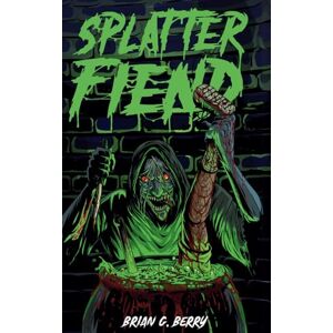 Berry, Brian G Splatter Fiend Berry, Brian G Splatter Fiend