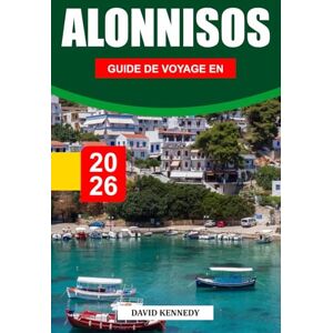 KENNEDY, DAVID GUIDE DE VOYAGE ALONNISOS 2026: Explorez l'île sereine de la Grèce, ses plages immaculées, ses charmants villages et ses expériences uniques KENNEDY, DAVID GUIDE DE VOYAGE ALONNISOS 2026: Explorez l'île sereine de la Grèce, ses plages immaculées, ses charmants villages et ses expériences uniques