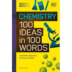 Dingle, Adrian The Science Museum Chemistry 100 Ideas in 100 Words: A Whistle-Stop Tour of Chemistry’s Key Concepts Dingle, Adrian The Science Museum Chemistry 100 Ideas in 100 Words: A Whistle-Stop Tour of Chemistry’s Key Concepts