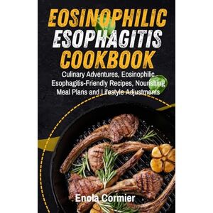 Cormier, Enola Eosinophilic Esophagitis Cookbook: Culinary Adventures, Eosinophilic Esophagitis-Friendly Recipes, Nourishing Meal Plans and Lifestyle Adjustments. ... Life with Eosinophilic Esophagitis) Cormier, Enola Eosinophilic Esophagitis Cookbook: Culinary Adventures, Eosinophilic Esophagitis-Friendly Recipes, Nourishing Meal Plans and Lifestyle Adjustments. ... Life with Eosinophilic Esophagitis)