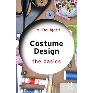 Delligatti, T.M. Costume Design: The Basics Delligatti, T.M. Costume Design: The Basics