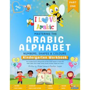 Salman, Widad Mastering the Arabic Alphabet, Numbers, Shapes and Colours: Kindergarten Workbook Part One (the Complete Guide for Bilingual Kids and Non-Arabic ... Numbers, Shapes and Colours) (I Love Arabic) Salman, Widad Mastering the Arabic Alphabet, Numbers, Shapes and Colours: Kindergarten Workbook Part One (the Complete Guide for Bilingual Kids and Non-Arabic ... Numbers, Shapes and Colours) (I Love Arabic)