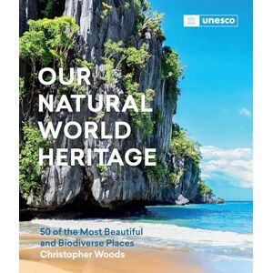 Woods, Christopher Our Natural World Heritage: 50 of the Most Beautiful and Biodiverse Places Woods, Christopher Our Natural World Heritage: 50 of the Most Beautiful and Biodiverse Places