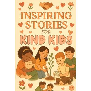 Q Erynd, Tremaine Inspiring Stories for Kind Kids: Share Inspiring Tales of Kindness, Courage & Friendship! (Perfect for Kind Kids & Young Dreamers) Q Erynd, Tremaine Inspiring Stories for Kind Kids: Share Inspiring Tales of Kindness, Courage & Friendship! (Perfect for Kind Kids & Young Dreamers)