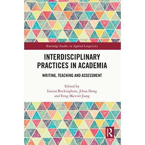 Routledge Interdisciplinary Practices in Academia: Writing, Teaching and Assessment ( Studies in Applied Linguistics) Routledge Interdisciplinary Practices in Academia: Writing, Teaching and Assessment ( Studies in Applied Linguistics)