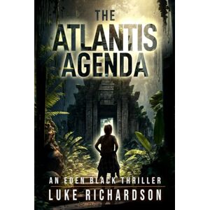 Richardson, Luke The Atlantis Agenda: A pulse-pounding archaeological thriller (Eden Black Archaeological Thrillers) Richardson, Luke The Atlantis Agenda: A pulse-pounding archaeological thriller (Eden Black Archaeological Thrillers)